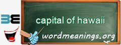 WordMeaning blackboard for capital of hawaii